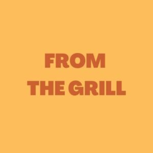 FROM THE GRILL