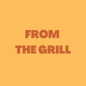 FROM THE GRILL